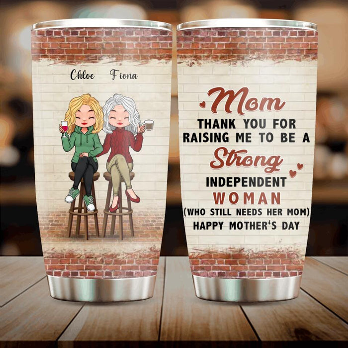 Custom Personalized Mother Tumbler - Mother's Day Gift Idea For Mother From Daughter - Still Need Mom