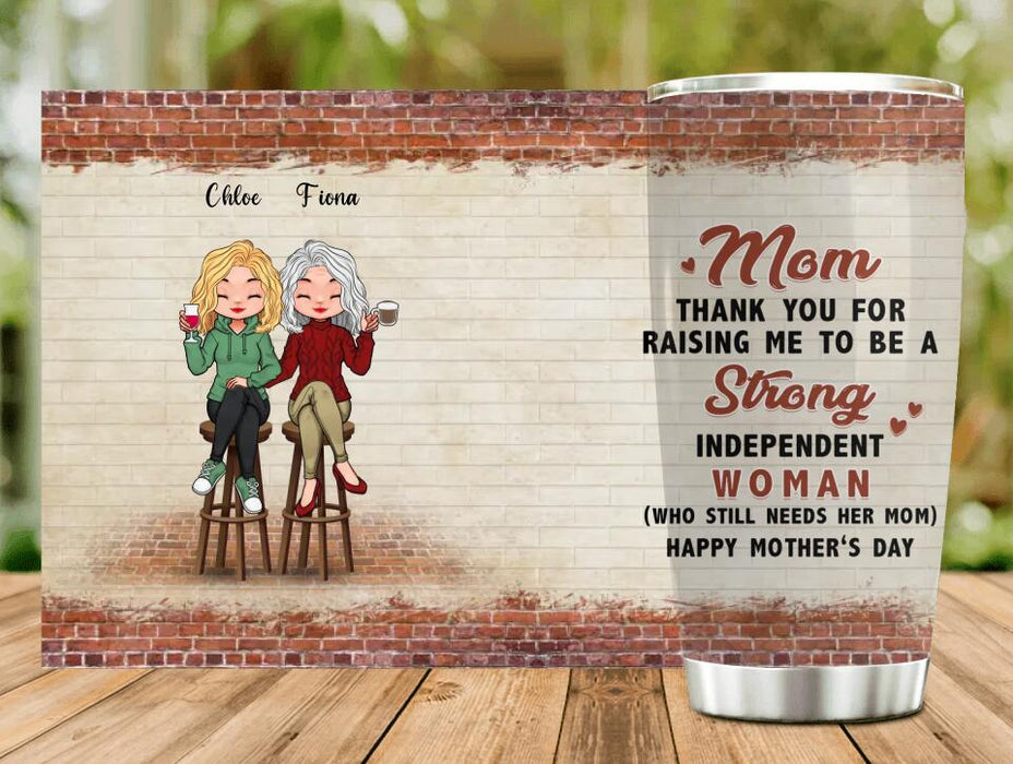 Custom Personalized Mother Tumbler - Mother's Day Gift Idea For Mother From Daughter - Still Need Mom