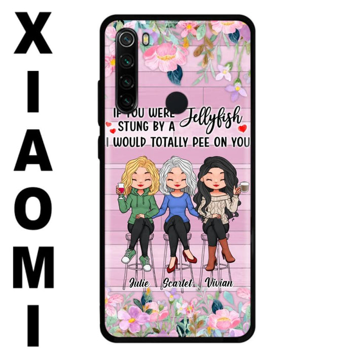 Custom Personalized Besties Phone Case - Upto 3 Girls - Gift Idea For Friends/ Besties/ Sisters - If You Were Stung By A Jellyfish I Would Totally Pee On You  - Case for Xiaomi/Oppo/Huawei