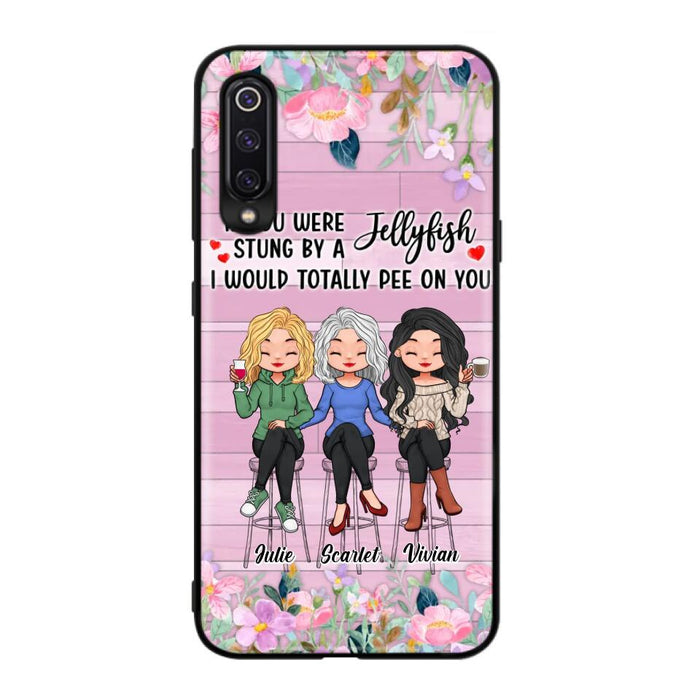 Custom Personalized Besties Phone Case - Upto 3 Girls - Gift Idea For Friends/ Besties/ Sisters - If You Were Stung By A Jellyfish I Would Totally Pee On You  - Case for Xiaomi/Oppo/Huawei