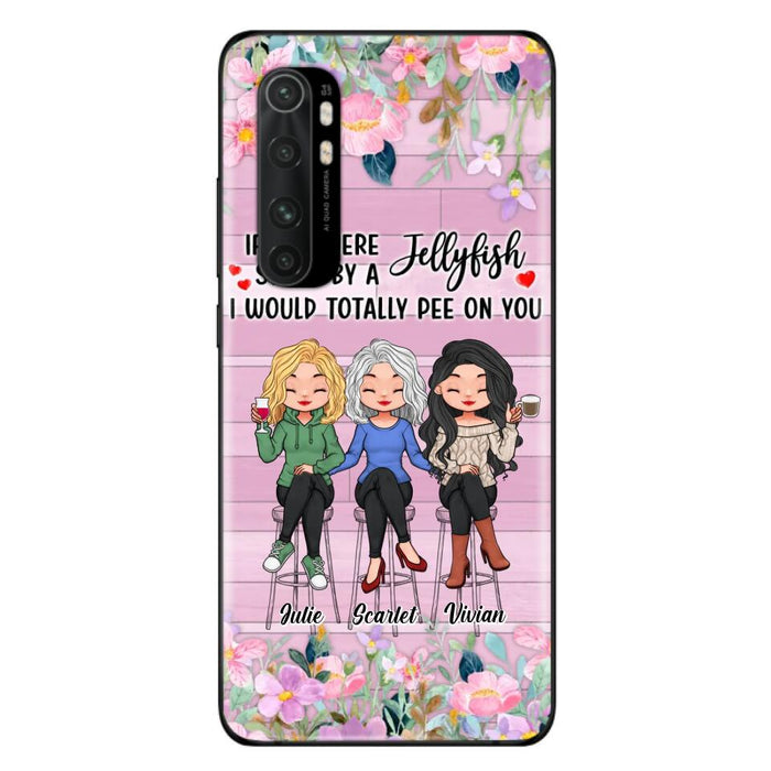 Custom Personalized Besties Phone Case - Upto 3 Girls - Gift Idea For Friends/ Besties/ Sisters - If You Were Stung By A Jellyfish I Would Totally Pee On You  - Case for Xiaomi/Oppo/Huawei