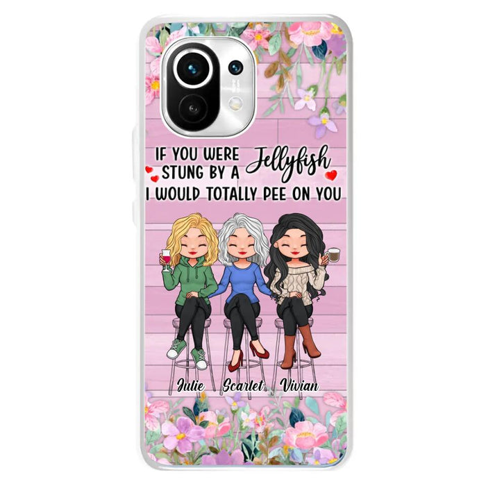 Custom Personalized Besties Phone Case - Upto 3 Girls - Gift Idea For Friends/ Besties/ Sisters - If You Were Stung By A Jellyfish I Would Totally Pee On You  - Case for Xiaomi/Oppo/Huawei