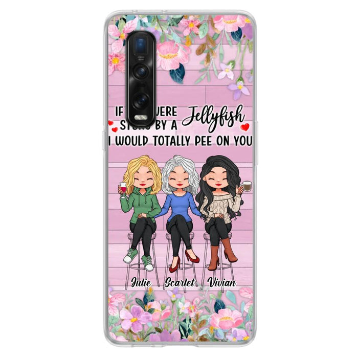 Custom Personalized Besties Phone Case - Upto 3 Girls - Gift Idea For Friends/ Besties/ Sisters - If You Were Stung By A Jellyfish I Would Totally Pee On You  - Case for Xiaomi/Oppo/Huawei