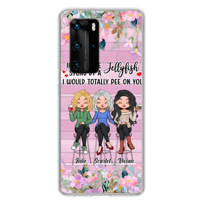 Custom Personalized Besties Phone Case - Upto 3 Girls - Gift Idea For Friends/ Besties/ Sisters - If You Were Stung By A Jellyfish I Would Totally Pee On You  - Case for Xiaomi/Oppo/Huawei