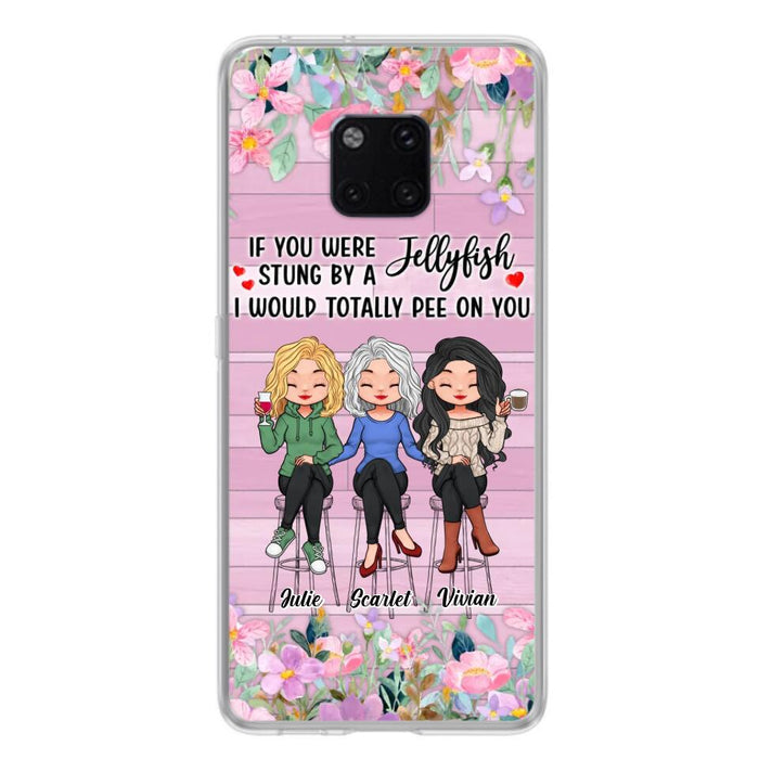 Custom Personalized Besties Phone Case - Upto 3 Girls - Gift Idea For Friends/ Besties/ Sisters - If You Were Stung By A Jellyfish I Would Totally Pee On You  - Case for Xiaomi/Oppo/Huawei