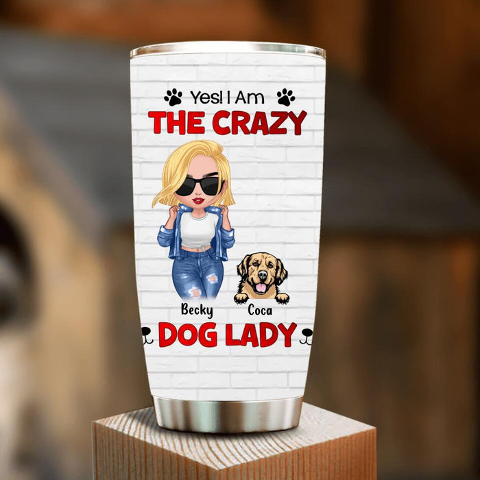 Custom Personalized Dog Lady Tumbler - Gift Idea For Dog Lover - Upto 4 Dogs - Yes! I Am The Crazy Dog Lady