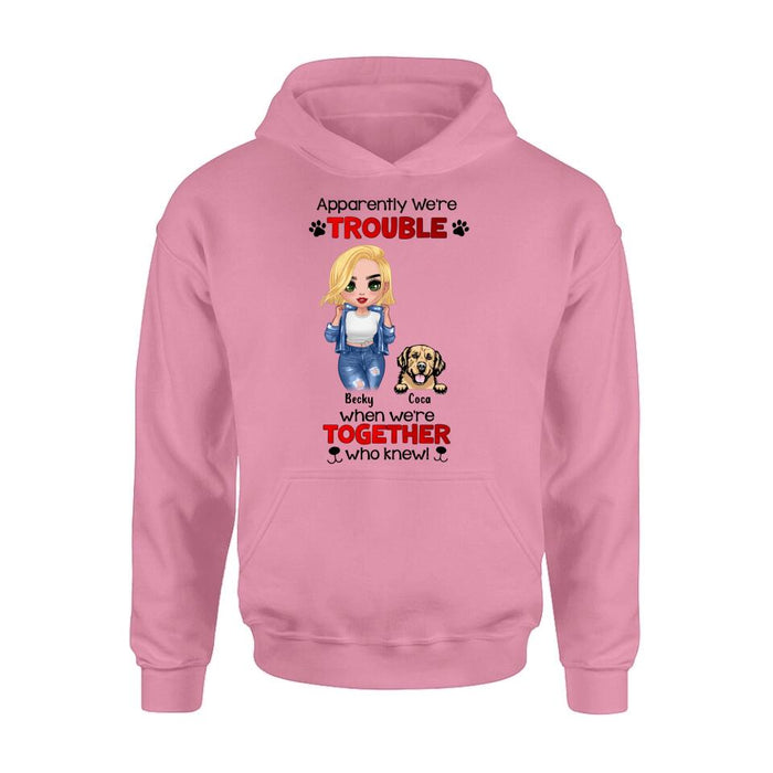 Custom Personalized Dog Lady T-shirt/ Long Sleeve/ Sweatshirt/ Hoodie - Gift Idea For Dog Lover - Upto 4 Dogs - Apparently We're Trouble When We're Together Who Knew