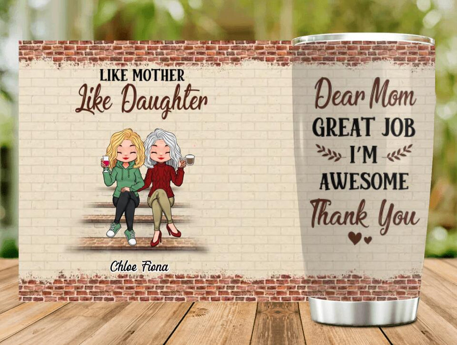 Custom Personalized Mother & Daughter Tumbler - Mother's Day Gift Idea For Mother From Daughter - Dear Mom Great Job I'm Awesome Thank You