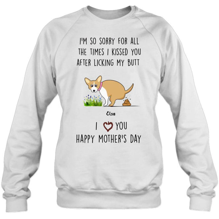 Custom Personalized Funny Dog T-shirt/ Long Sleeve/ Sweatshirt/ Hoodie - Gift Idea For Dog Lover/ Mother's Day Gift - Upto 4 Dogs - I'm So Sorry For All The Times I Kissed You After Licking My Butt