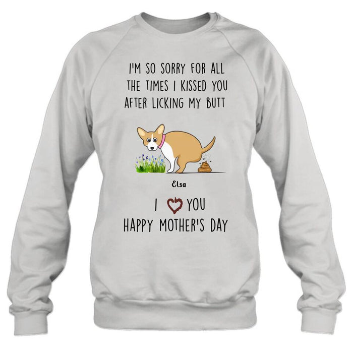 Custom Personalized Funny Dog T-shirt/ Long Sleeve/ Sweatshirt/ Hoodie - Gift Idea For Dog Lover/ Mother's Day Gift - Upto 4 Dogs - I'm So Sorry For All The Times I Kissed You After Licking My Butt