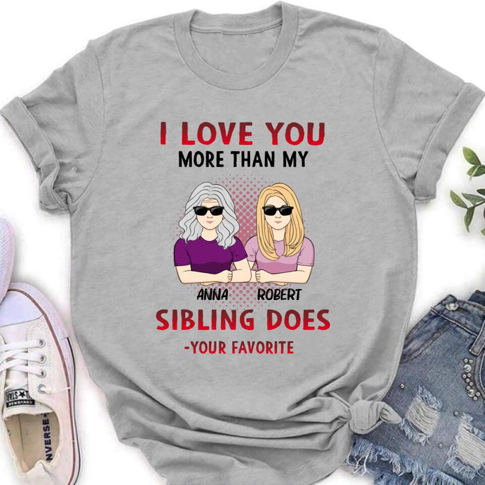 Custom Personalized Mother & Daughter T-shirt/Hoodie/Long Sleeve/Sweatshirt - Gift Idea For Mother's Day From Daughter - I Love You More Than My Sibling Does, Your Favorite