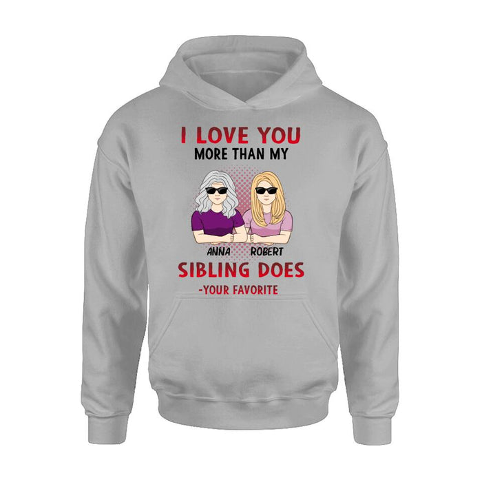 Custom Personalized Mother & Daughter T-shirt/Hoodie/Long Sleeve/Sweatshirt - Gift Idea For Mother's Day From Daughter - I Love You More Than My Sibling Does, Your Favorite