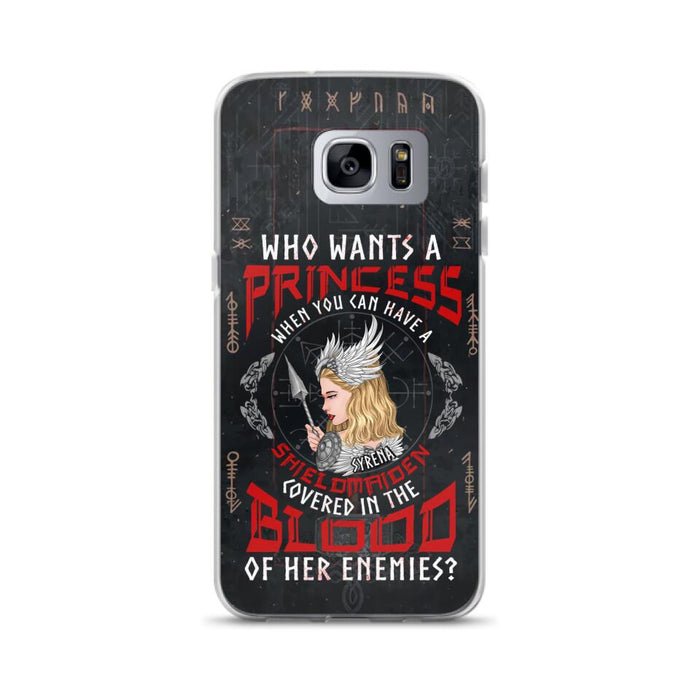 Custom Personalized Shieldmaiden Phone Case - Case For iPhone And Samsung - Who Wants A Princess When You Can Have A Shieldmaiden Covered In The Blood Of Her Enemies