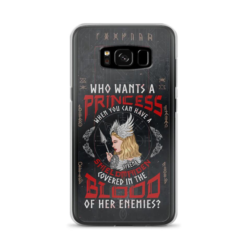 Custom Personalized Shieldmaiden Phone Case - Case For iPhone And Samsung - Who Wants A Princess When You Can Have A Shieldmaiden Covered In The Blood Of Her Enemies