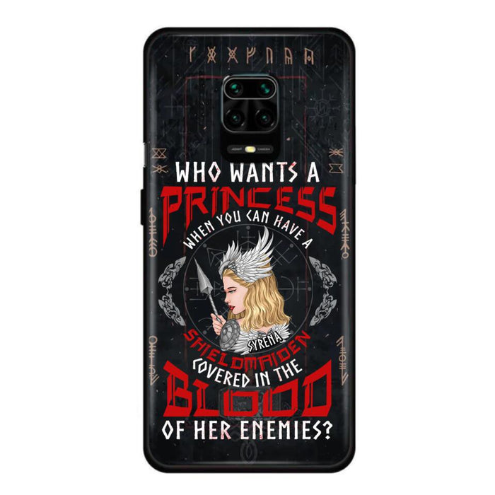 Custom Personalized Shieldmaiden Phone Case - Case For Xiaomi/Oppo/Huawei - Who Wants A Princess When You Can Have A Shieldmaiden Covered In The Blood Of Her Enemies