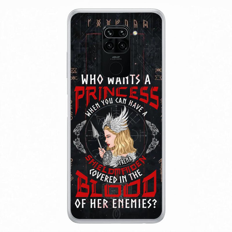 Custom Personalized Shieldmaiden Phone Case - Case For Xiaomi/Oppo/Huawei - Who Wants A Princess When You Can Have A Shieldmaiden Covered In The Blood Of Her Enemies