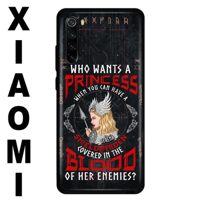 Custom Personalized Shieldmaiden Phone Case - Case For Xiaomi/Oppo/Huawei - Who Wants A Princess When You Can Have A Shieldmaiden Covered In The Blood Of Her Enemies