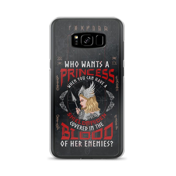 Custom Personalized Shieldmaiden Phone Case - Case For iPhone And Samsung - Who Wants A Princess When You Can Have A Shieldmaiden Covered In The Blood Of Her Enemies