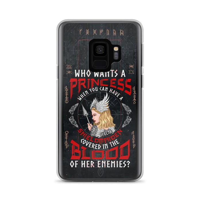 Custom Personalized Shieldmaiden Phone Case - Case For iPhone And Samsung - Who Wants A Princess When You Can Have A Shieldmaiden Covered In The Blood Of Her Enemies