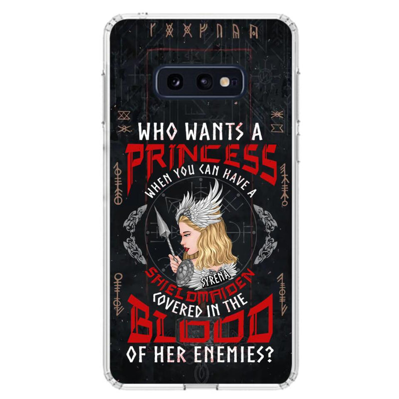 Custom Personalized Shieldmaiden Phone Case - Case For iPhone And Samsung - Who Wants A Princess When You Can Have A Shieldmaiden Covered In The Blood Of Her Enemies