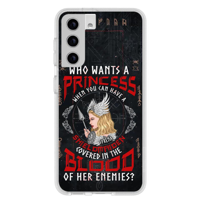 Custom Personalized Shieldmaiden Phone Case - Case For iPhone And Samsung - Who Wants A Princess When You Can Have A Shieldmaiden Covered In The Blood Of Her Enemies