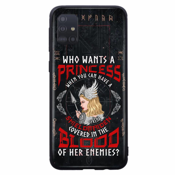 Custom Personalized Shieldmaiden Phone Case - Case For iPhone And Samsung - Who Wants A Princess When You Can Have A Shieldmaiden Covered In The Blood Of Her Enemies