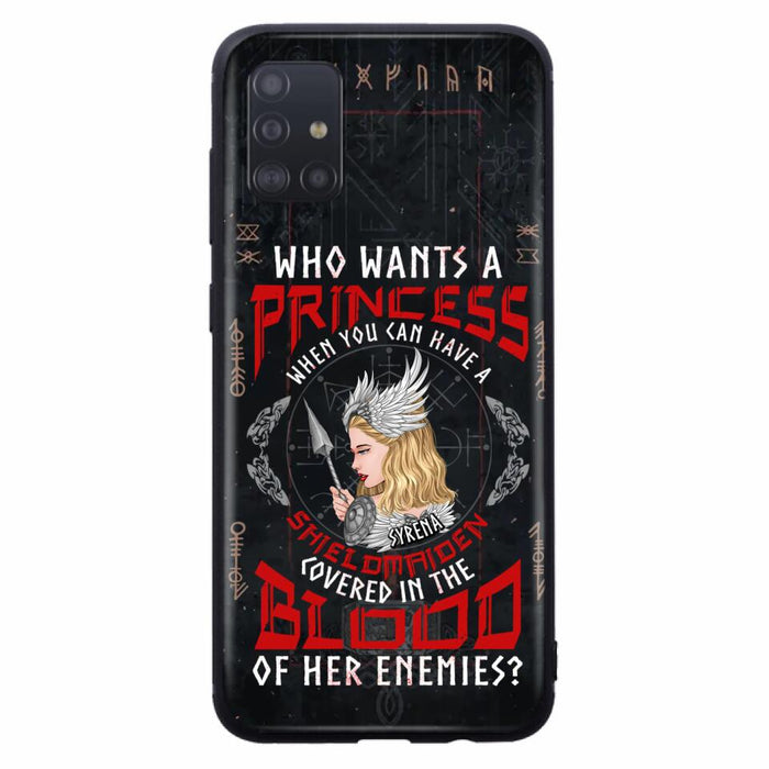 Custom Personalized Shieldmaiden Phone Case - Case For iPhone And Samsung - Who Wants A Princess When You Can Have A Shieldmaiden Covered In The Blood Of Her Enemies