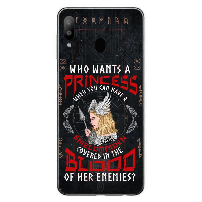 Custom Personalized Shieldmaiden Phone Case - Case For iPhone And Samsung - Who Wants A Princess When You Can Have A Shieldmaiden Covered In The Blood Of Her Enemies
