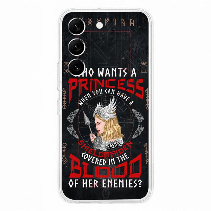 Custom Personalized Shieldmaiden Phone Case - Case For iPhone And Samsung - Who Wants A Princess When You Can Have A Shieldmaiden Covered In The Blood Of Her Enemies