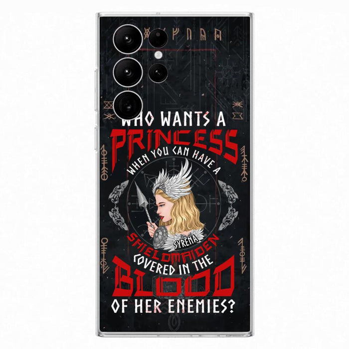 Custom Personalized Shieldmaiden Phone Case - Case For iPhone And Samsung - Who Wants A Princess When You Can Have A Shieldmaiden Covered In The Blood Of Her Enemies