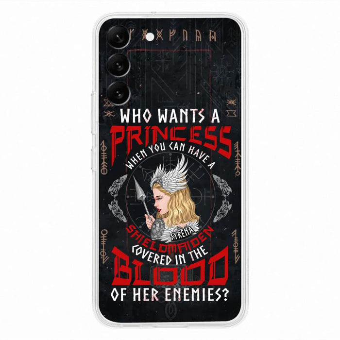 Custom Personalized Shieldmaiden Phone Case - Case For iPhone And Samsung - Who Wants A Princess When You Can Have A Shieldmaiden Covered In The Blood Of Her Enemies