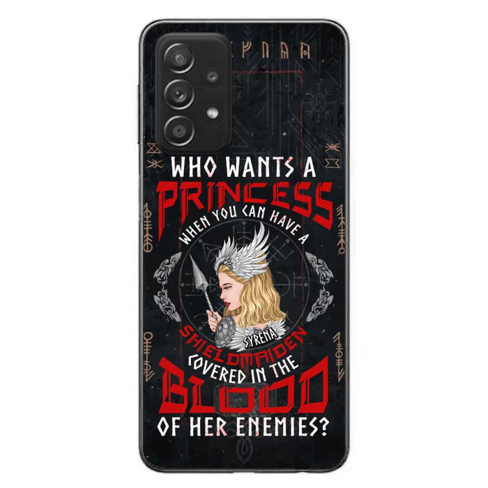 Custom Personalized Shieldmaiden Phone Case - Case For iPhone And Samsung - Who Wants A Princess When You Can Have A Shieldmaiden Covered In The Blood Of Her Enemies