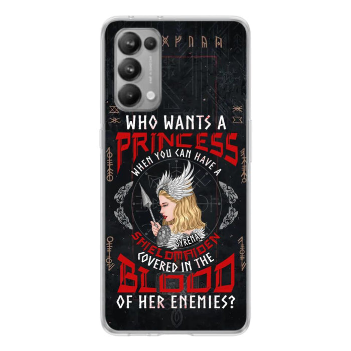 Custom Personalized Shieldmaiden Phone Case - Case For Xiaomi/Oppo/Huawei - Who Wants A Princess When You Can Have A Shieldmaiden Covered In The Blood Of Her Enemies