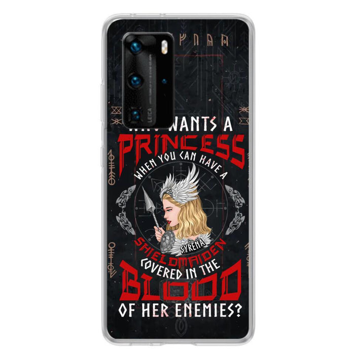 Custom Personalized Shieldmaiden Phone Case - Case For Xiaomi/Oppo/Huawei - Who Wants A Princess When You Can Have A Shieldmaiden Covered In The Blood Of Her Enemies