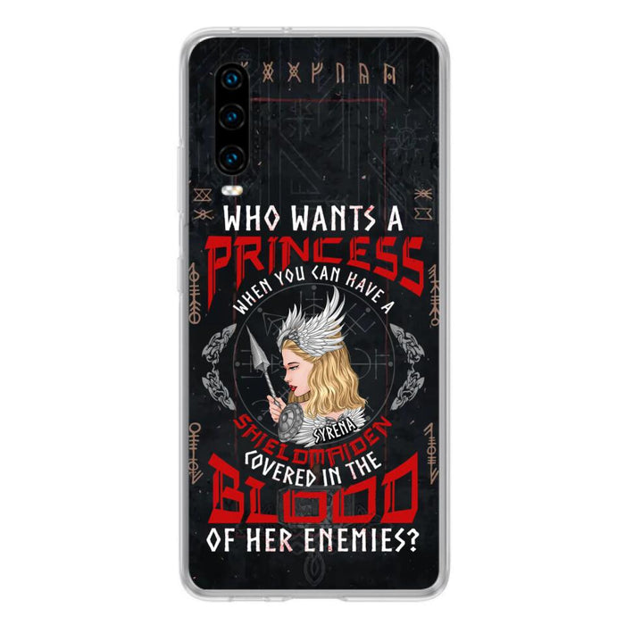 Custom Personalized Shieldmaiden Phone Case - Case For Xiaomi/Oppo/Huawei - Who Wants A Princess When You Can Have A Shieldmaiden Covered In The Blood Of Her Enemies