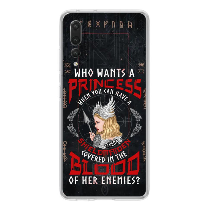 Custom Personalized Shieldmaiden Phone Case - Case For Xiaomi/Oppo/Huawei - Who Wants A Princess When You Can Have A Shieldmaiden Covered In The Blood Of Her Enemies