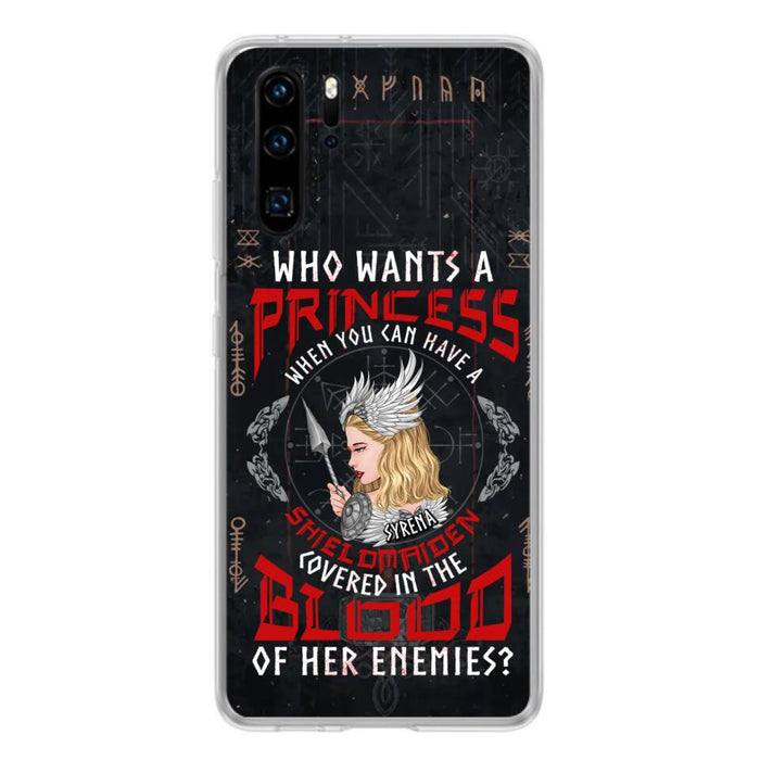 Custom Personalized Shieldmaiden Phone Case - Case For Xiaomi/Oppo/Huawei - Who Wants A Princess When You Can Have A Shieldmaiden Covered In The Blood Of Her Enemies