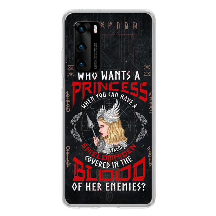 Custom Personalized Shieldmaiden Phone Case - Case For Xiaomi/Oppo/Huawei - Who Wants A Princess When You Can Have A Shieldmaiden Covered In The Blood Of Her Enemies