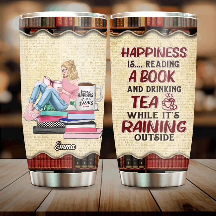 Custom Personalized Reading Book Girl Tumbler - Gift Idea For Book Lovers - Happiness Is Reading A Book And Drinking Tea While It's Raining Outside