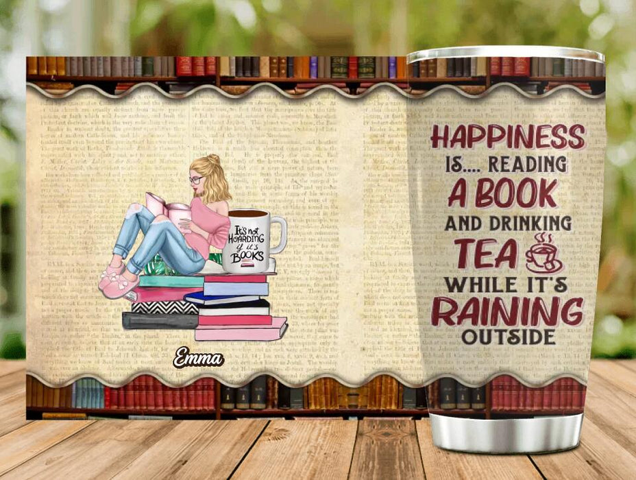 Custom Personalized Reading Book Girl Tumbler - Gift Idea For Book Lovers - Happiness Is Reading A Book And Drinking Tea While It's Raining Outside