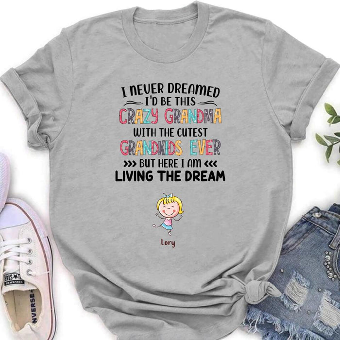 Custom Personalized Grandma T-shirt/Hoodie/Long Sleeve/Sweatshirt  - Up to 4 Kids - Mother's Day Gift For Grandma - I Never Dreamed I'd Be This Crazy Grandma With The Cutest Grandkids Ever