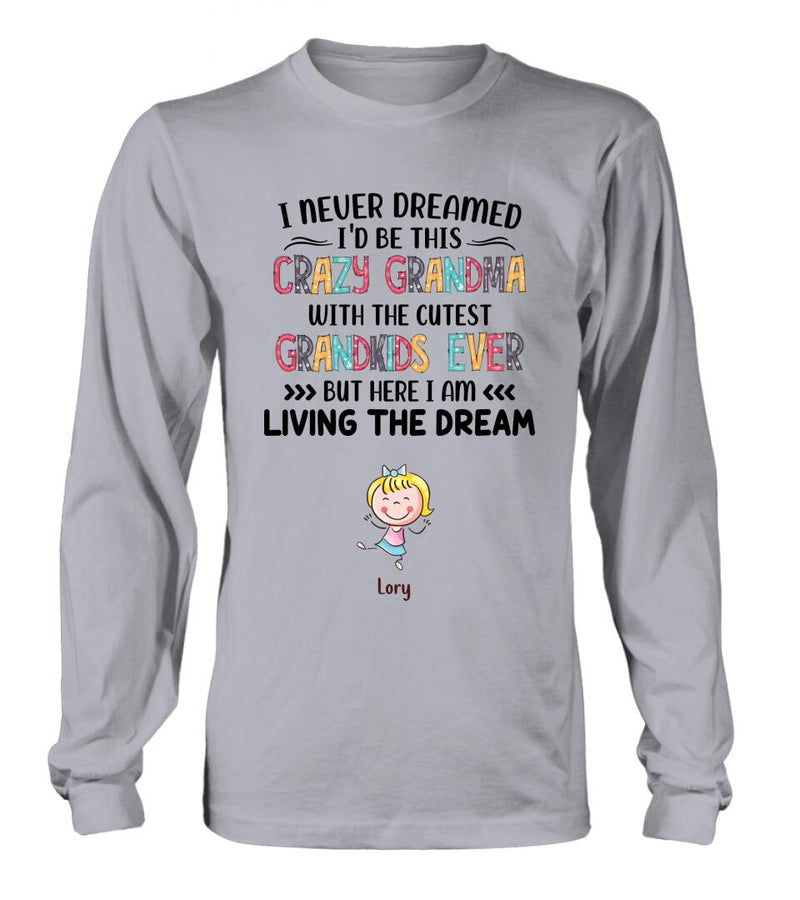 Personalized Grandma T-shirt/Hoodie/Long Sleeve/Sweatshirt - Up to 4 Kids - Mother's Day Gift For Grandma - I Never Dreamed I'd Be This Crazy Grandma With The Cutest Grandkids Ever