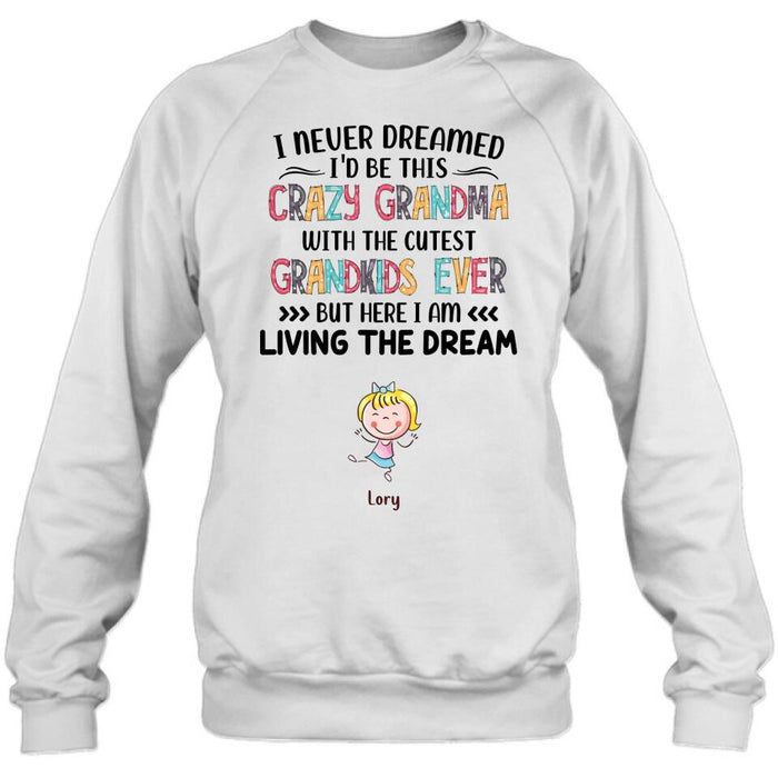 Custom Personalized Grandma T-shirt/Hoodie/Long Sleeve/Sweatshirt  - Up to 4 Kids - Mother's Day Gift For Grandma - I Never Dreamed I'd Be This Crazy Grandma With The Cutest Grandkids Ever