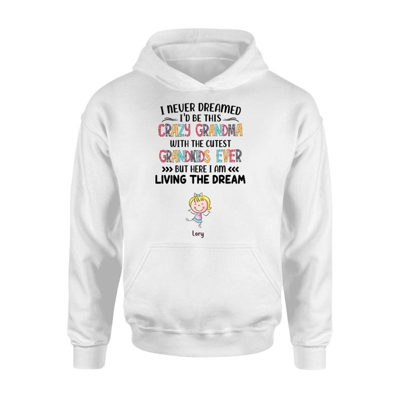 Personalized Grandma T-shirt/Hoodie/Long Sleeve/Sweatshirt - Up to 4 Kids - Mother's Day Gift For Grandma - I Never Dreamed I'd Be This Crazy Grandma With The Cutest Grandkids Ever