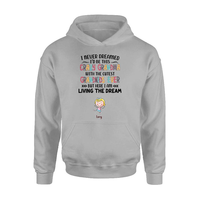 Custom Personalized Grandma T-shirt/Hoodie/Long Sleeve/Sweatshirt  - Up to 4 Kids - Mother's Day Gift For Grandma - I Never Dreamed I'd Be This Crazy Grandma With The Cutest Grandkids Ever