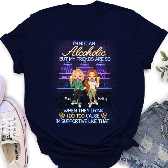 Custom Personalized Friends Shirt - Upto 5 People - Gift Idea For Friends/Besties/Sisters - I'm Not An Alcoholic