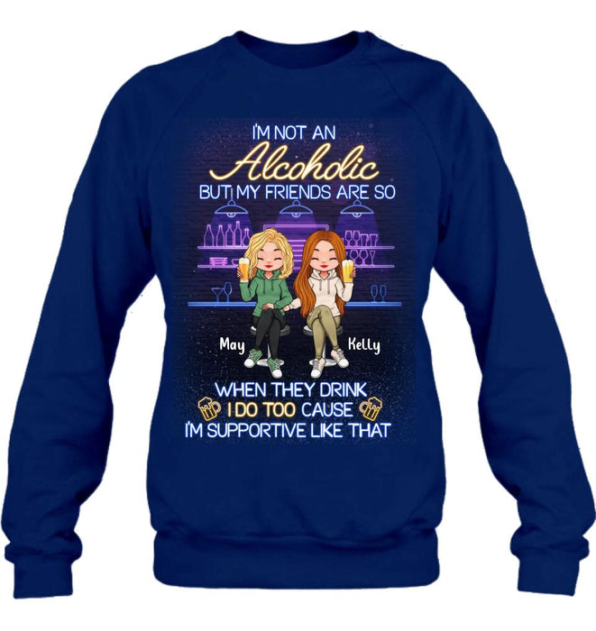 Custom Personalized Friends Shirt - Upto 5 People - Gift Idea For Friends/Besties/Sisters - I'm Not An Alcoholic