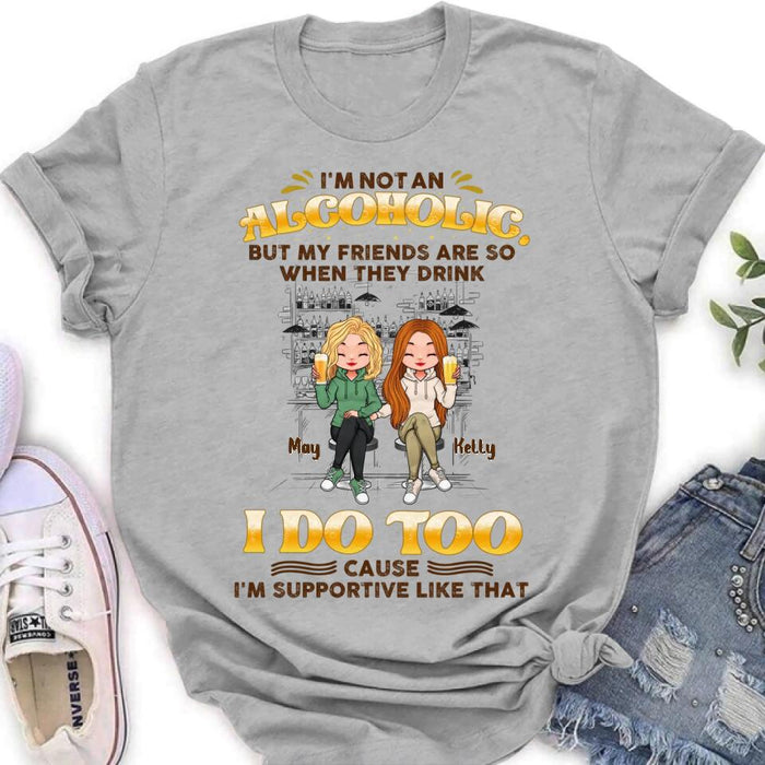 Custom Personalized Friends Shirt - Upto 5 People - Gift Idea For Friends/Besties/Sisters - I'm Not An Alcoholic