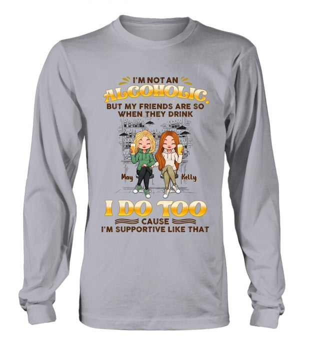 Custom Personalized Friends Shirt - Upto 5 People - Gift Idea For Friends/Besties/Sisters - I'm Not An Alcoholic