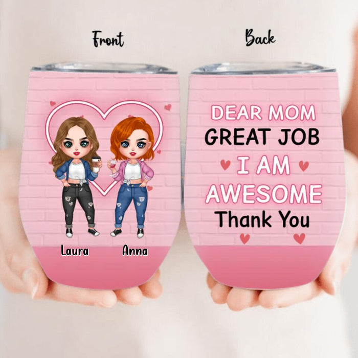 Custom Personalized Dear Mom Wine Tumbler - Gift Idea For Mother's Day From Daughter - Upto 4 People - Dear Mom Great Job I Am Awesome Thank You